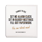things to do (dee) funny geordie retirement list cards. Set me alarm, sit in bloody meetings. Fill oot (out) paperwork. ha, am retired man!