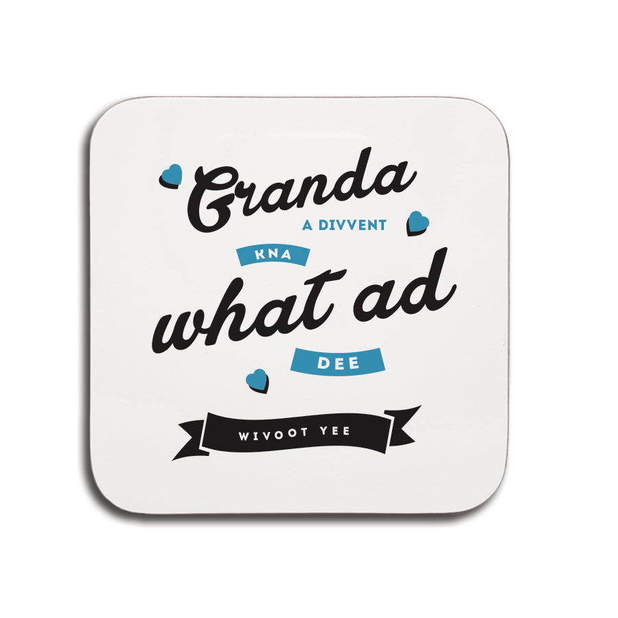 Granda, a divvent kna what ad dee wivoot yee geordie gifts coaster