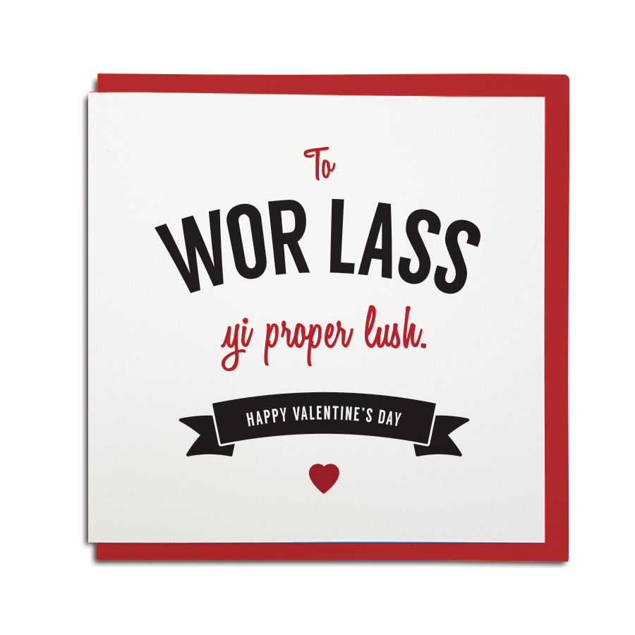 to wor lass - yi proper lush. Geordie valentines day card