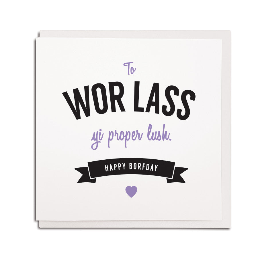 to wor lass (geordie for girlfriend) yi proper lush birthday card